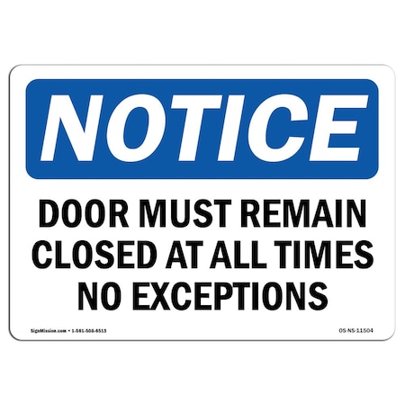 Signmission OSHA Notice Sign, 7" Height, Door Must Remain Closed At All Times No Exceptions Sign, Landscape OS-NS-D-710-L-11504